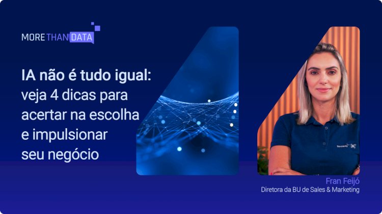 IA não é tudo igual: veja 4 dicas para acertar na escolha e impulsionar seu negócio