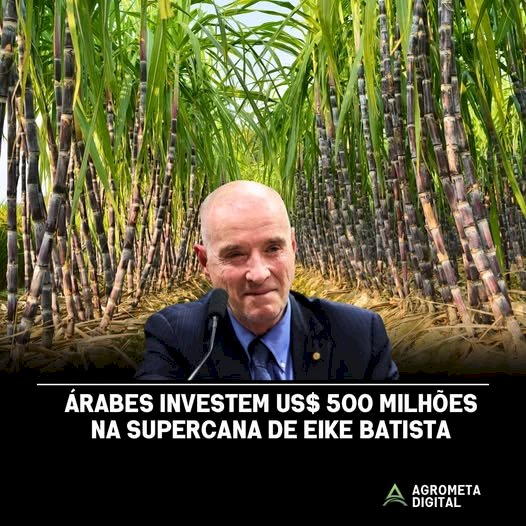 Árabes investem US$ 500 milhões na supercana de eike batista